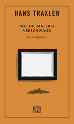 ISBN 9783893203178: Wie die Malerei verschwand / Eine Kunstgeschichte