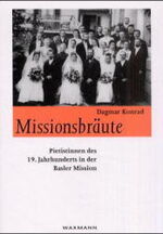 Missionsbräute – Pietistinnen des 19. Jahrhunderts in der Basler Mission