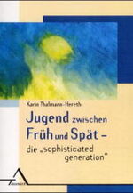 ISBN 9783893343621: Jugend zwischen Früh und Spät - die "sophisticated generation": Vorw. v. H. S. Herzka. Diss. (Forschung) Thalmann-Hereth, Karin