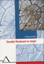 ISBN 9783893343898: Sexueller Missbrauch an Jungen: Epidemiologie - Erleben - Bewältigung. Eine quantitative und qualitative Untersuchung Andreas Kloiber Theoretische Psychologie Junge Kindesmissbrauch Psychotherapie Sex