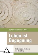 ISBN 9783893346073: Leben ist Begegnung. – Systemische Therapie und Beratung