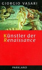 ISBN 9783893400058: Künstler der Renaissance. Lebensbeschreibungen der ausgezeichnetsten italienischen Baumeister, Maler und Bildhauer