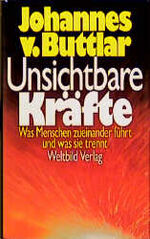 Unsichtbare Kräfte - was Menschen zueinander führt und was sie trennt