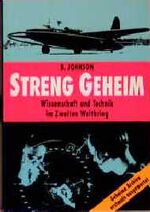 ISBN 9783893508181: Streng geheim. Wissenschaft und Technik im Zweiten Weltkrieg Johnson, B