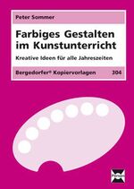 ISBN 9783893583676: Farbiges Gestalten im Kunstunterricht, Kreative Ideen für alle Jahreszeiten, 3./4. Schuljahr, Bergedorfer Kopiervorlagen 304