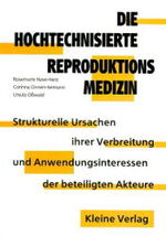 ISBN 9783893702381: Die hochtechnisierte Reproduktionsmedizin – Strukturelle Ursachen ihrer Verbreitung und Anwendungsinteressen der beteiligten Akteure