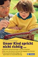 ISBN 9783893733941: Unser Kind spricht nicht richtig...: Kindliche Sprachstörungen und ihre Ursachen. Wie man sie erkennt und was Sie dagegen tun können. Viele praktische Ratschläge und Spiel-Ideen zur Sprachförderung