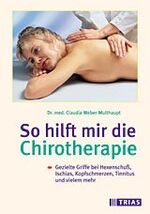 ISBN 9783893734092: So hilft mir die Chirotherapie : gezielte Griffe bei Hexenschuß. Ischias, Kopfschmerzen, Tinnitus und vielem mehr