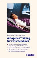 ISBN 9783893734160: Autogenes Training für zwischendurch - Wie Sie Pausen und Wartezeiten für Entspannung und Streßabbau nutzen. So verbessern Sie Ihre Gesundheitsbilanz. Mit sofort anwendbaren Formeln für die 30 häufigsten beschwerden.