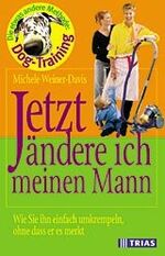 ISBN 9783893735396: Jetzt ändere ich meinen Mann. Wie Sie ihn einfach umkrempeln, ohne dass er es merkt. Weiner-Davis, Michele und Rometsch, Martin