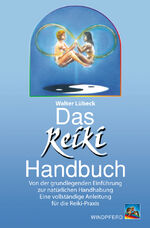 Das Reiki-Handbuch – Von der grundlegenden Einführung zur natürlichen Handhabung. Eine Anleitung für die Reiki-Praxis