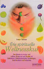 Die spirituelle Wellnesskur - das Geheimnis innerer und äußerer Schönheit und Vitalität mit Edelsteinen, Edelsteinkosmetik, Farbtherapie, Farbfrischkost und Farbdrinks