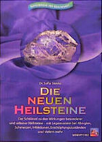 Die neuen Heilsteine - Der Schlüssel zu den Wirkungen besonderer und seltener Heilsteine - mit Legemustern bei Allergien, Schmerzen, Infektionen, Erschöpfungszuständen und vielem mehr