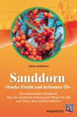 ISBN 9783893852697: Sanddorn - "die starke Frucht mit dem heilsamen Öl" ; geballte Heilkraft von den Höhen Tibets erobert den Westen ; der Spezialist für die Haut