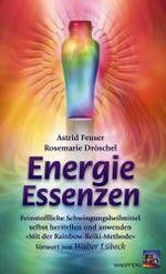 ISBN 9783893853755: Energie-Essenzen – Feinstoffliche Schwingungsheilmittel selbst herstellen und anwenden mit der Rainbow-Reiki-Methode