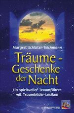 Träume - Geschenke der Nacht - Ein spiritueller Traumführer mit Traumbilder-Lexikon