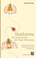 ISBN 9783893854776: Shatkarma - Die Geheimnisse der Yoga-Reinigung: Yogische Techniken und ayurvedische Prinzipien zur Verjüngung von Alexander Kobs Ayurveda Verjüngung Langlebigkeit Nasenspülung Neti Darmreinigung Basti