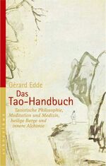 Das Tao-Handbuch - Taoistische Philosophie, Meditation und Medizin, heilige Berge und innere Alchimie