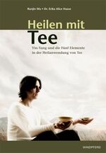 ISBN 9783893855599: Heilen mit Tee – Yin-Yang und die Fünf Elemente in der Heilanwendung von Tee