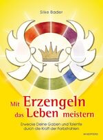 ISBN 9783893855650: Mit Erzengeln das Leben meistern - Erwecke Deine Gaben und Talente durch die Kraft der Farbstrahlen