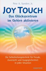 ISBN 9783893855681: Joy Touch – Das Glückszentrum im Gehirn aktivieren – Die Selbstheilungstechnik für Freude, Zuversicht und Ausgeglichenheit in jeder Situation