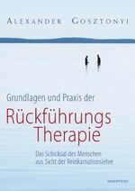 ISBN 9783893855957: Grundlagen und Praxis der Rückführungstherapie - Das Schicksal des Menschen aus Sicht der Reinkarnationslehre