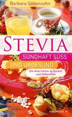 ISBN 9783893856114: STEVIA - Sündhaft süß und urgesund (Die Alternative zu Zucker und Süßstoffen).