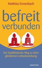 ISBN 9783893856664: Befreit – verbunden – Der buddhistische Weg zu einer glücklichen Liebesbeziehung