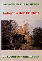 ISBN 9783893921225: Leben in der Wildnis. Outdoorhandbuch  Bd. 22: Basiswissen für draußen. Überarbeitete 4. Auflage