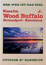 ISBN 9783893921591: Kanada: Wood Buffalo Nationalpark-Kanutouren