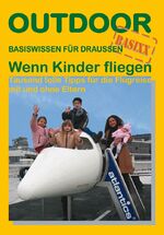 ISBN 9783893925483: Wenn Kinder fliegen - Tausend tolle Tipps für die Flugreise mit und ohne Eltern