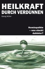 ISBN 9783893972227: Heilkraft durch Verdünnen. Homöopathie - was steckt dahinter?
