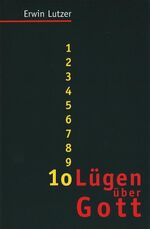 ISBN 9783893972876: 10 Lügen über Gott Erwin Lutzer. [Übers.: Christiane Eichler]