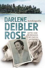 Darlene Deibler Rose Autobiografie - Gottes Hand im Dschungel des zweiten Weltkrieges