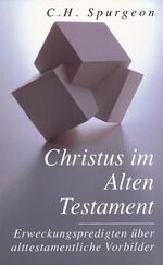 Christus im Alten Testament – Erweckungspredigten über alttestamentliche Vorbilder