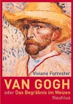 ISBN 9783894014063: Van Gogh oder das Begräbnis im Weizen. Viviane Forrester. Aus dem Franz. von Gerd Stange