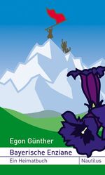 Bayerische Enziane: Ein Heimatbuch Bayerische Enziane: Ein Heimatbuch
