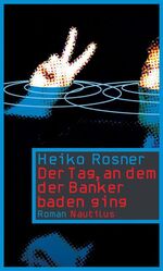 Heiko Rosner: Der Tag, an dem der Banker Heiko Rosner: Der Tag, an dem der Banker
