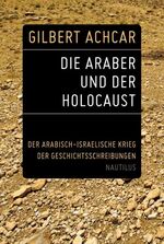 ISBN 9783894017583: Die Araber und der Holocaust - Der arabisch-israelische Krieg der Geschichtsschreibungen