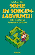 ISBN 9783894032395: Sofie im Sorgenlabyrinth - Kinder finden Auswege. Therapeutische Geschichten (5-10 Jahre)