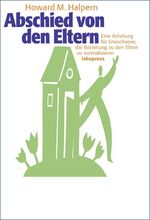 ISBN 9783894034115: Abschied von den Eltern - Eine Anleitung für Erwachsene, die Beziehung zu den Eltern zu normalisieren