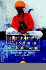 Der Sadhu an der Teufelswand. Reportagen aus einem anderen Indien