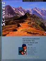 ISBN 9783894053970: Schweiz : zwischen Graubünden und Genfer See, zwischen Basel und Tessin. Straßen in die Einsamkeit