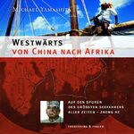 Westwärts von China nach Afrika – Auf den Spuren des größten Seefahrers aller Zeiten - Zheng He