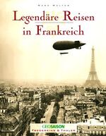 ISBN 9783894056223: Legendäre Reisen in Frankreich