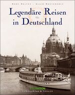 ISBN 9783894056308: Legendäre Reisen in Deutschland. Text-Bildband.