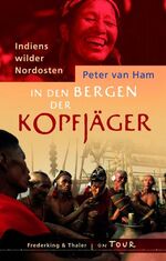 ISBN 9783894056643: In den Bergen der Kopfjäger. Indiens wilder Nordosten