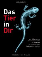 Das Tier in Dir - Eine Reise durch die Entwicklungsgeschichte des Menschen – von der Entstehung des Lebens bis zur Gegenwart