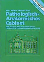 Pathologisch-Anatomisches Cabinet – Vom Virchow-Museum zum Berliner Medizinhistorischen Museum in der Charité