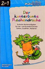 ISBN 9783894142339: mini LÜK Übungshefte, Der kunterbunte Rechendrache. Einfache Rechenaufgaben für Vor- und Grundschulkinder. Zählen, Zuzählen, Abziehen